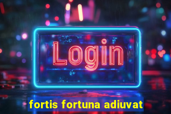 fortis fortuna adiuvat